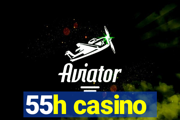 55h casino